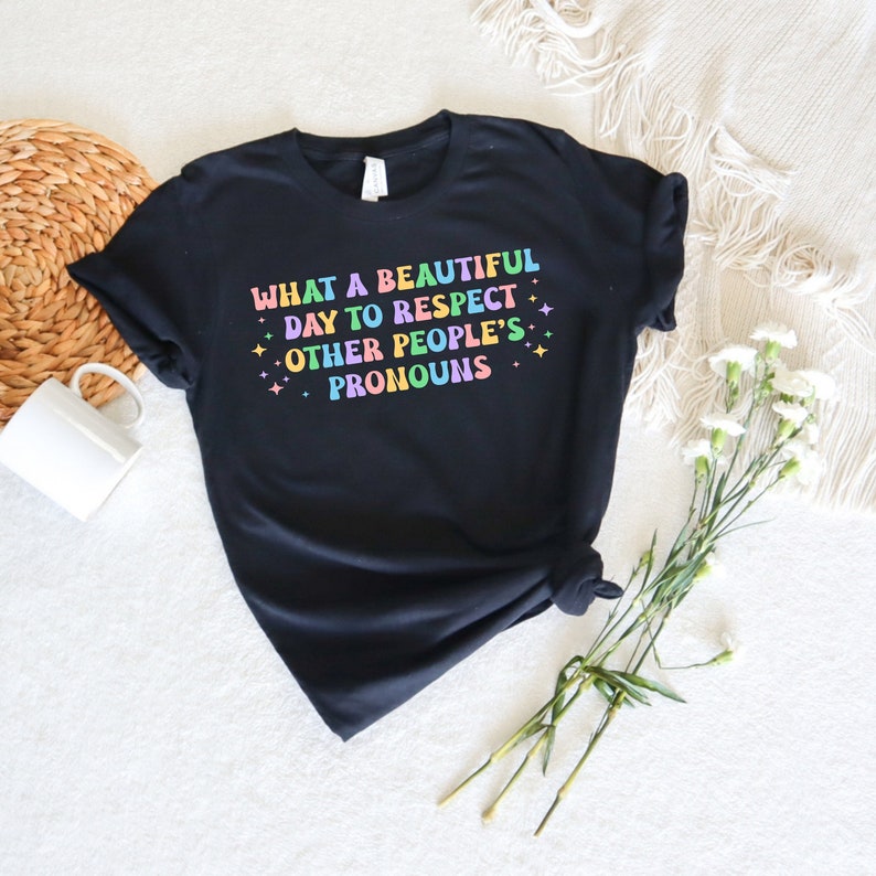 What A Beautiful Day to Respect Other People's Pronouns Shirt,Gay Rights T-Shirt,Human Rights Shirt,Equality T-Shirt,LGBTQ+ Shirts,Pride Tee 