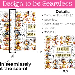 May include: A digital tumbler wrap design featuring cartoon ducks with various expressions and accessories, scattered question marks, and the text 'MY DUCKS don't even know WHAT A ROW IS'. The design is 9.3 inches by 8.2 inches for a 20oz tumbler.