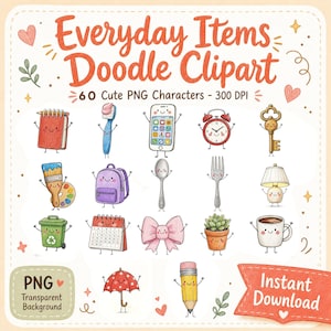 May include: A digital collection of Everyday Items Doodle Clipart featuring 60 cute PNG characters with faces. The set includes illustrations of a notebook, toothbrush, smartphone, alarm clock, key, paintbrush, backpack, spoon, fork, lamp, trash can, calendar, bow, succulent, mug, umbrella, and pencil.
