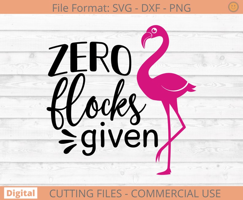 Zero Flocks Given SVG PNG Pink Flamingo Sassy Flamingo Etsy