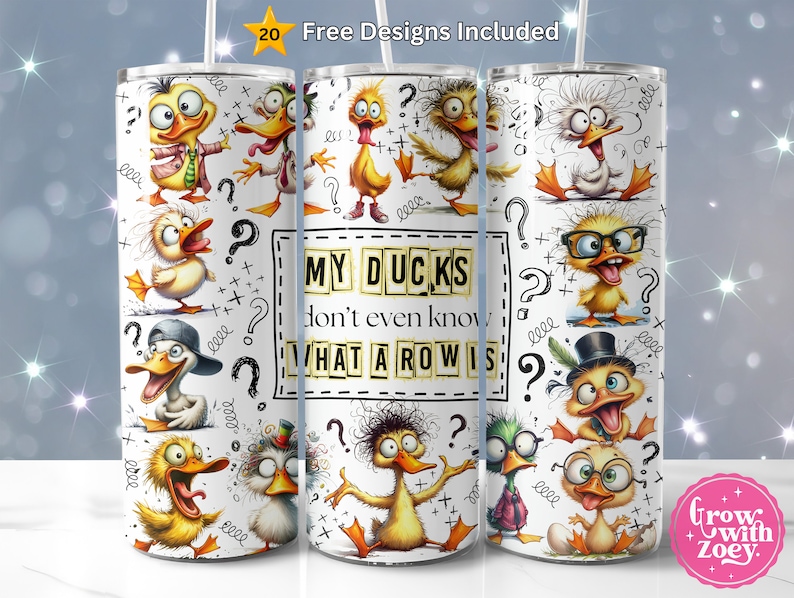 May include: A white cylindrical tumbler featuring a repeating pattern of cartoon ducks with various expressions and accessories. The text reads MY DUCKS don't even know WHAT A ROW IS. The design includes black question marks and scribbles on a white background.