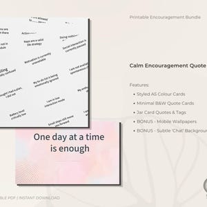 May include: A digital download featuring printable encouragement cards. The image shows two cards with text, one with the phrase "One day at a time is enough" and another with various motivational quotes. The product is a printable PDF.