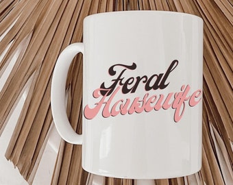 Feral Housewife Mug, 11oz 15oz 20oz Mug, Housewife Mug, Funny Housewife Mug, Funny Mug, Adult Mug, Sister in Law Gift, Funny Retro Mug