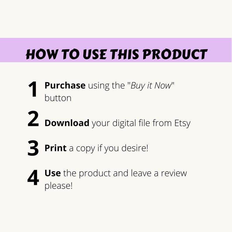 K&ouml;nnte beinhalten: Eine lila und wei&szlig;e Grafik mit dem Text "HOW TO USE THIS PRODUCT" in Schwarz. Vier nummerierte Schritte sind aufgelistet: 1. Kaufen Sie mit der Schaltfl&auml;che "Buy it Now", 2. Laden Sie Ihre digitale Datei von Etsy herunter, 3. Drucken Sie eine Kopie, wenn Sie m&ouml;chten!, 4. Verwenden Sie das Produkt und hinterlassen Sie eine Bewertung, bitte!