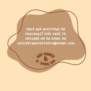 Puede incluir: Una ilustraci&oacute;n marr&oacute;n y beige de una nube con el texto "HAVE ANY QUESTIONS OR CONCERNS? FEEL FREE TO MESSAGE ME OR EMAIL ME CROCHETANDCOFFEECO@GMAIL.COM". Debajo de la nube hay un logotipo que dice "CROCHET & COFFEE CO."