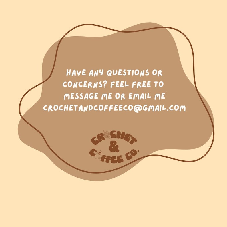 Puede incluir: Una ilustraci&oacute;n marr&oacute;n y beige de una nube con el texto "HAVE ANY QUESTIONS OR CONCERNS? FEEL FREE TO MESSAGE ME OR EMAIL ME CROCHETANDCOFFEECO@GMAIL.COM". Debajo de la nube hay un logotipo que dice "CROCHET & COFFEE CO."