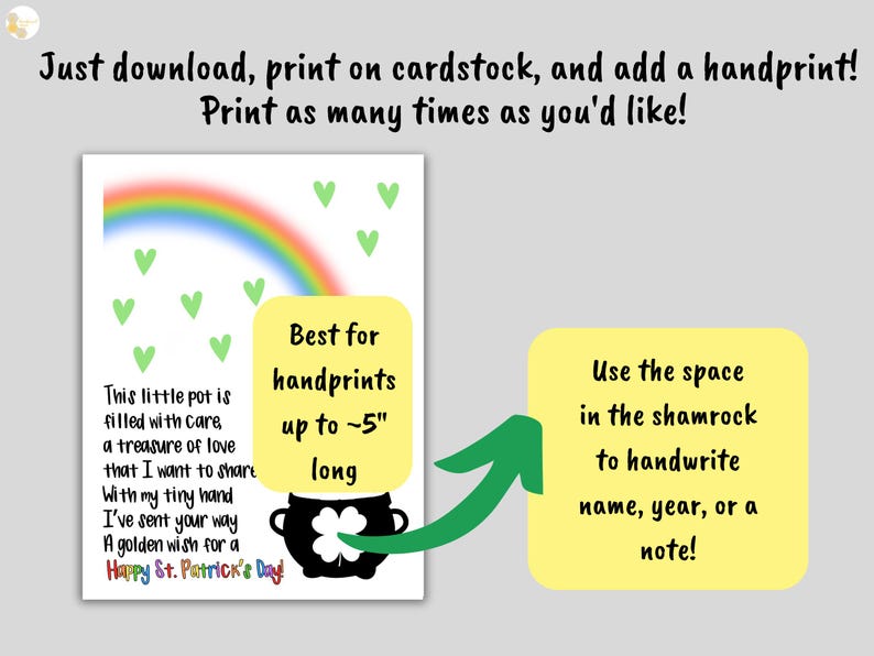 May include: Printable St. Patrick's Day craft with a rainbow, shamrock, and pot of gold. The text reads "This little pot is filled with care, a treasure of love that I want to share. With my tiny hand I've sent your way a golden wish for a Happy St. Patrick's Day!" and "Best for handprints up to -5" long". Use the space in the shamrock to handwrite name, year, or a note!"