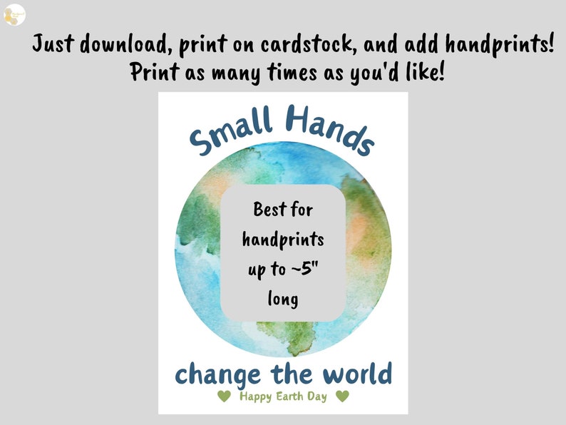 May include: A printable Earth Day craft for kids. The design features a watercolor painting of the Earth with the text "Small Hands" and "change the world". The text also says "Best for handprints up to ~5" long".