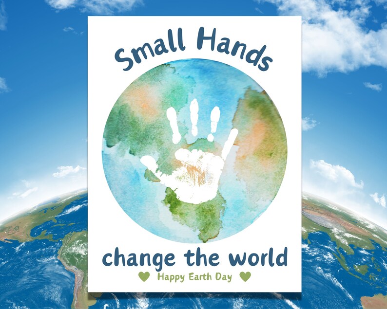 May include: A white handprint on a watercolor painting of the Earth. The text "Small Hands change the world" is below the Earth, with the words "Happy Earth Day" in smaller font below that.