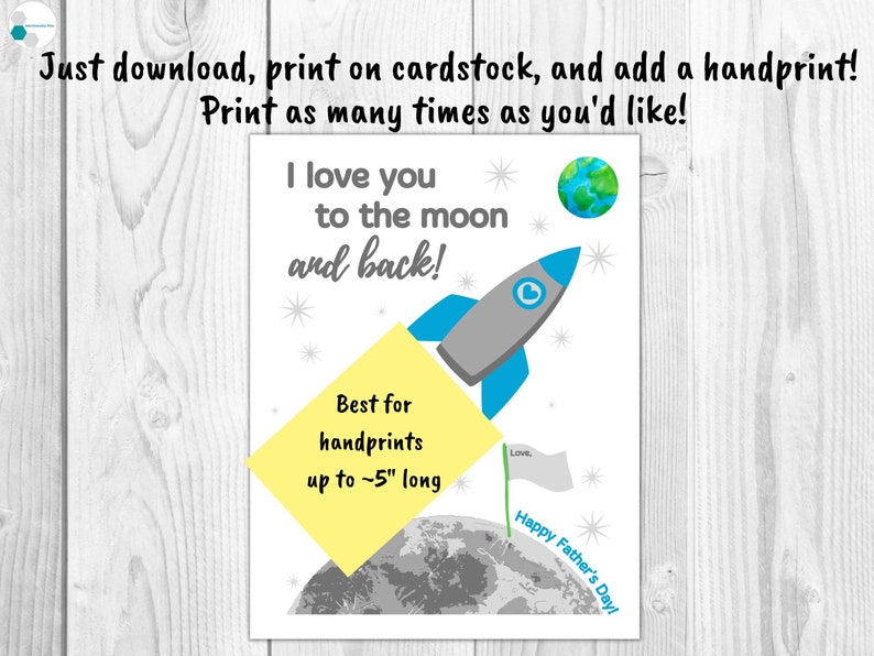 May include: A printable card featuring a rocket ship and a planet, with the text "I love you to the moon and back!" and "Best for handprints up to ~5" long". The card also includes the text "Happy Father's Day!" and "Love,".