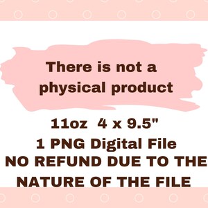 Peut inclure: Image d'un produit num&eacute;rique avec le texte "There is not a physical product." Le texte suppl&eacute;mentaire comprend "11oz 10,16 x 24,13cm" et "1 fichier num&eacute;rique PNG." L'image est sur un fond rose.