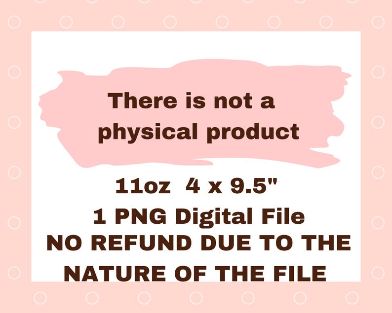 Peut inclure: Image d'un produit num&eacute;rique avec le texte "There is not a physical product." Le texte suppl&eacute;mentaire comprend "11oz 10,16 x 24,13cm" et "1 fichier num&eacute;rique PNG." L'image est sur un fond rose.