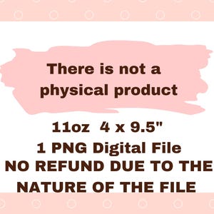 Puede incluir: Un archivo de dise&ntilde;o gr&aacute;fico digital descargable para una taza de 11oz, que mide 4 pulgadas por 9,5 pulgadas. El texto dice "No hay un producto f&iacute;sico. 1 archivo digital PNG. NO SE EFECT&Uacute;AN REEMBOLSOS DEBIDO A LA NATURALEZA DEL ARCHIVO."