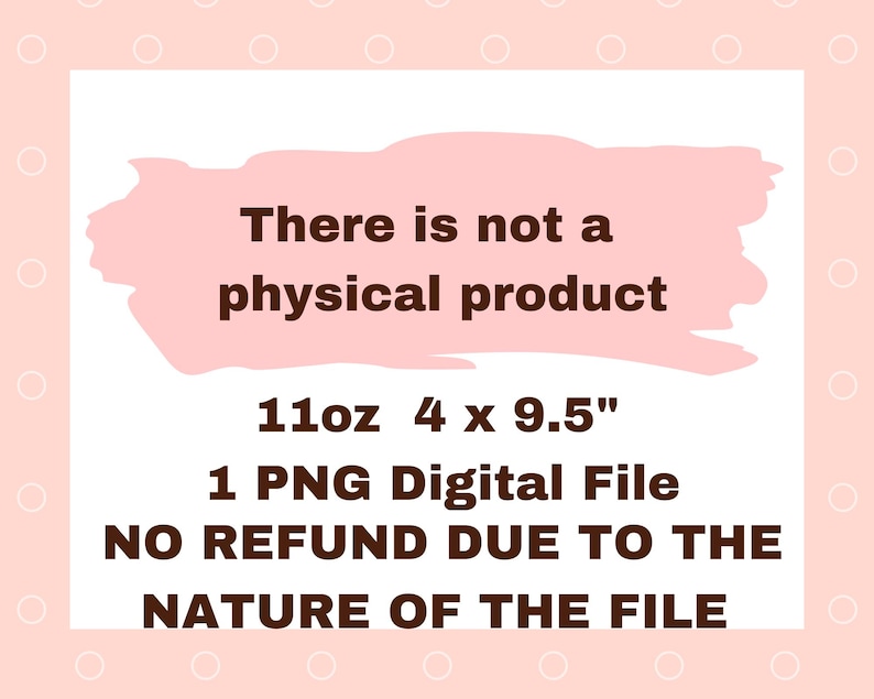 Puede incluir: Un archivo de dise&ntilde;o gr&aacute;fico digital descargable para una taza de 11oz, que mide 4 pulgadas por 9,5 pulgadas. El texto dice "No hay un producto f&iacute;sico. 1 archivo digital PNG. NO SE EFECT&Uacute;AN REEMBOLSOS DEBIDO A LA NATURALEZA DEL ARCHIVO."