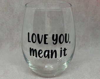 Love you, mean it stemless wine glass