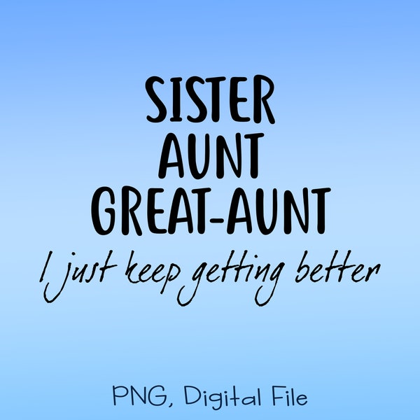 Sister Aunt Great Aunt Svg, Sister Svg, Aunt Svg, Great Aunt Svg, Aunt Gift Svg, Great Sister Svg, Sister Aunt Great Aunt Sublimation