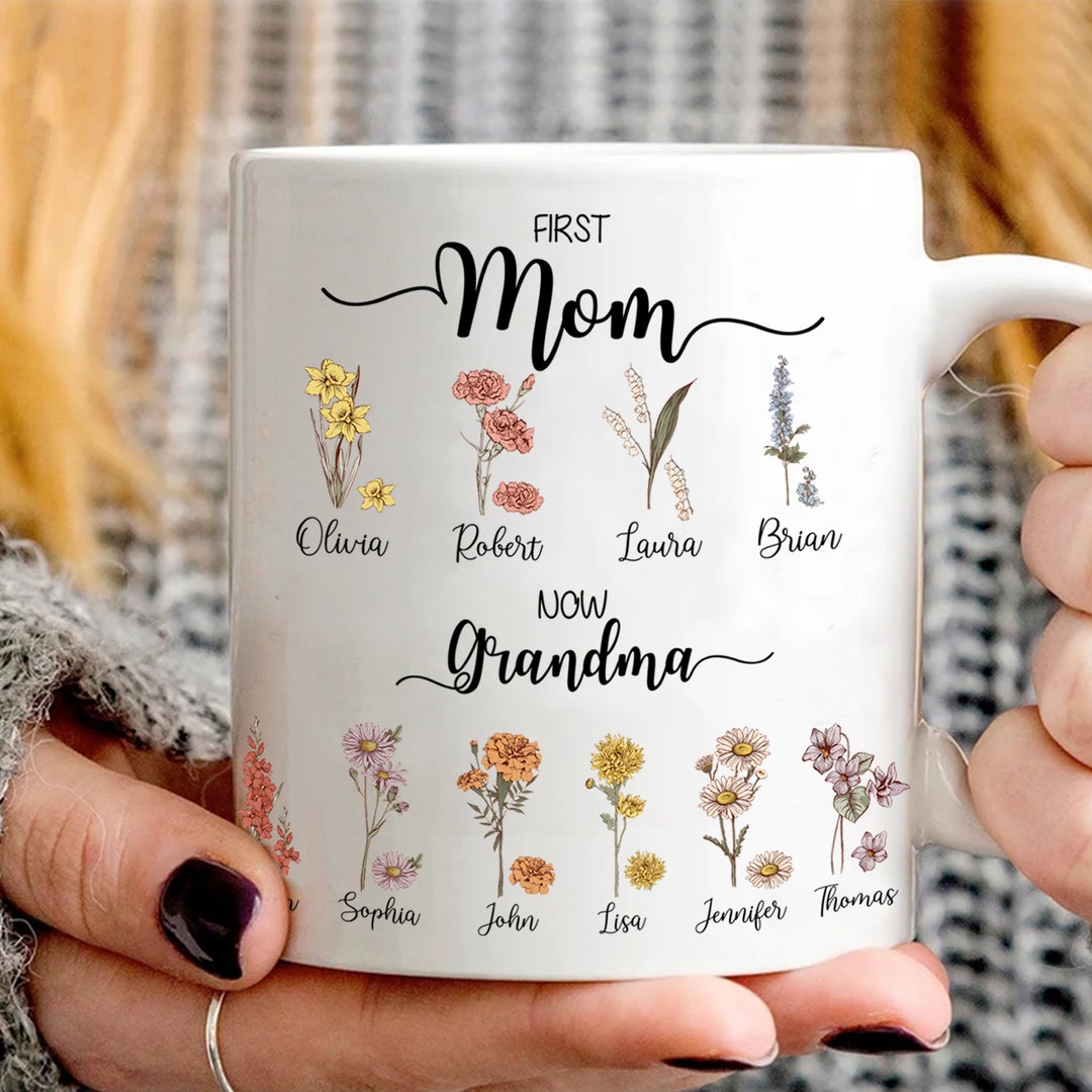 First Mom Now Grandma With Kid Names Mug, Birth Month Flower Grandma ...