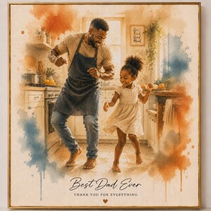 May include: A framed watercolor print depicts a father and child dancing in a kitchen. The image has a warm color palette with text that reads "Best Dad Ever" and "Thank You For Everything".