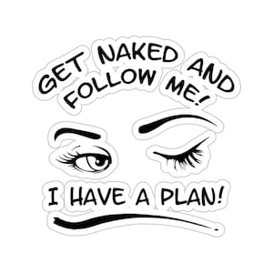 Get Naked and Follow Me I Have a Plan Hotwife Suggestive Sticker Woman Swinger Sticker Swingers Lifestyle Party Sticker Hotwife Sticker