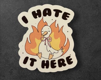 I Hate It Here Goose Sticker/Goose Sticker/Funny Goose Sticker