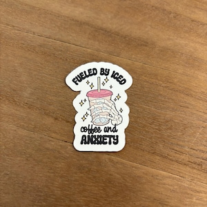 Fueled By Iced Coffee and Anxiety Sticker/Anxiety Sticker/Mental Health Sticker
