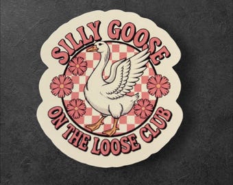 Funny Goose Sticker: Silly Goose on Loose Club - Laminated