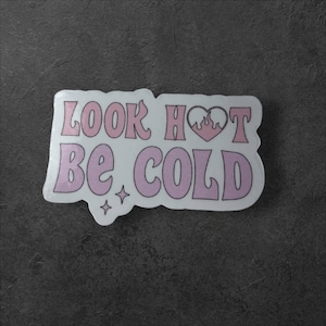 Look Hot, Be Cold Sticker/Hot Aesthetic Sticker