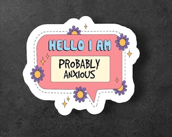 Hello, I am Probably Anxious/Mental Health Sticker