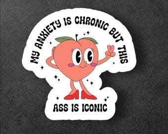 My Anxiety is Chronic But This As* Is Iconic Sticker/Mental Health Sticker