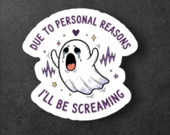 May include: A white sticker with a cartoon ghost crying and screaming. The sticker has the text "DUE TO PERSONAL REASONS I'LL BE SCREAMING" in purple. The background is dark gray.