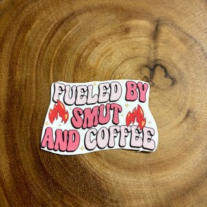 Fuelled By Smut and Coffee Sticker