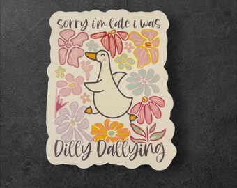 Floral I Was Dilly Dallying Sticker/Goose Sticker/Funny Goose Sticker