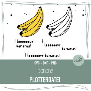 May include: A digital download of two black and white outline illustrations of bananas with the text "I lo.....ve bananas!" repeated three times. The text "SVG - DXF - PNG Banane PLOTTERDATEI" is also included.