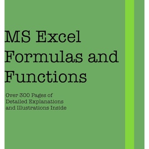 May include: A green book cover with a white vertical line on the right side. The title is "MS Excel Formulas and Functions" with the text "Over 300 Pages of Detailed Explanations and Illustrations Inside" below the title.