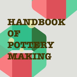 May include: A book cover with the title "Handbook of Pottery Making" in brown text on a green and red geometric background. The word "Illustrated" is at the bottom of the cover.
