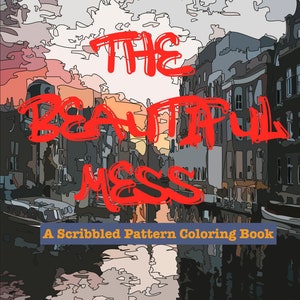 The Beautiful Mess | A Coloring Book | Scribbled Pattern | For Kids And Adults | For Stress Relief And Relaxation | Printable Download