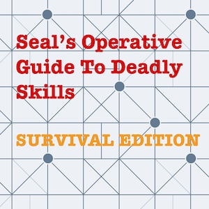 Seal&#39;s Operative Guide To Deadly Skills | Survival Edition | PDF Book Download | Printable