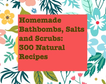 Homemade bath bombs, salts and scrubs: 300 natural recipes for luxurious soaks | PDF Download