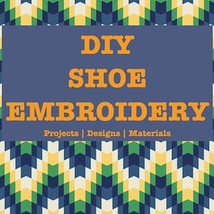 May include: A blue and yellow chevron pattern background with the text "DIY SHOE EMBROIDERY Projects | Designs | Materials" in orange text.