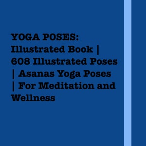 Yoga Poses Illustrated Book | 608 Illustrated Poses | Asanas Yoga Poses | For Meditation and Wellness | PDF Download