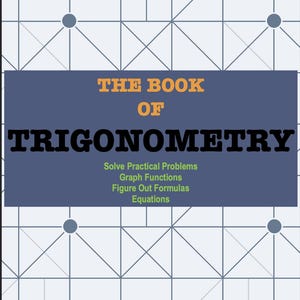 Op de afbeelding: Een digitale omslag getiteld THE BOOK OF TRIGONOMETRY met een donkerblauwe centrale rechthoek met de tekst Solve Practical Problems, Graph Functions, Figure Out Formulas, Equations. De achtergrond heeft een lichtblauw geometrisch raster.