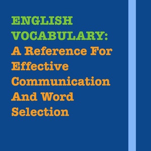 ENGLISH VOCABULARY: A Reference For Effective Communication And Word Selection | PDF Book Download