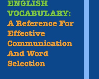 ENGLISH VOCABULARY: A Reference For Effective Communication And Word Selection | PDF Book Download