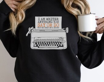 I'm a writer anything you say could end up in my book funny author writer gift book reader bookish  crew neck sweater