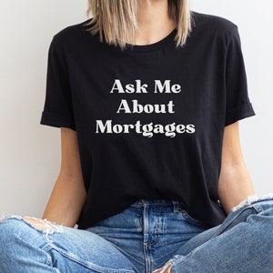 Ask Me About Mortgages Lender Branding Shirt, Loan Officer Marketing Shirt, Gift for Mortgage Lender, Loan Officer Tee