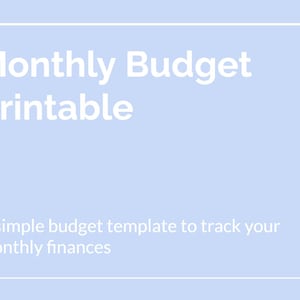 May include: A pale blue printable featuring the text "Monthly Budget Printable" in white. The text below reads "A simple budget template to track your monthly finances". White horizontal lines are at the top and bottom.