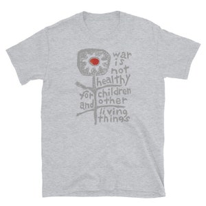 War is not Healthy for Children and other Living Things, Heather Gray, war protest, Short-Sleeve Unisex T-Shirt
