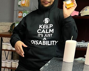 Keep Calm It Is Just A Disability Hoodie
