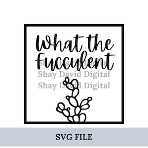 What the fucculent SVG file. Cricut cut file.