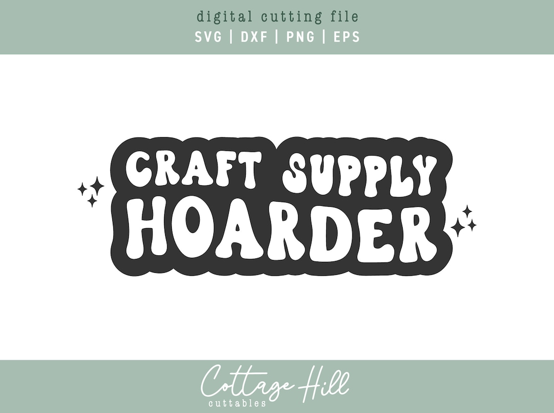 SVG Craft Supply Hoarder | Funny Cut File | for Cricut Silhouette Cameo ...